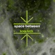 Space Between