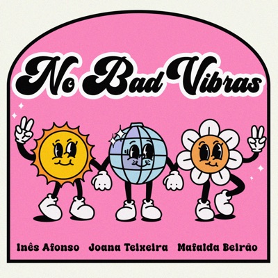 No Bad Vibras:Inês Afonso, Joana Teixeira e Mafalda Beirão