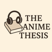 The Anime Thesis
