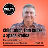 Child Labor, Tom Cruise, and Space Erotica: Marc Headley on Escaping Scientology (Part 2)