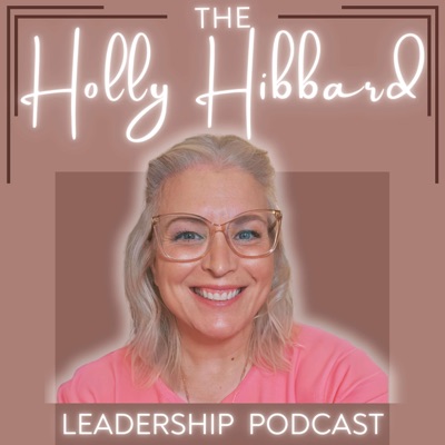 Holly Hibbard Leadership Podcast
