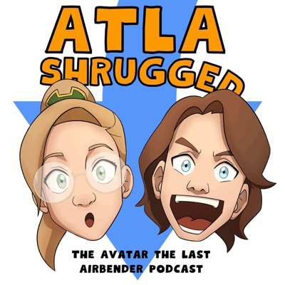 ATLA Shrugged: The Avatar the Last Airbender Podcast