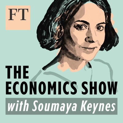 The Economics Show with Soumaya Keynes:Financial Times