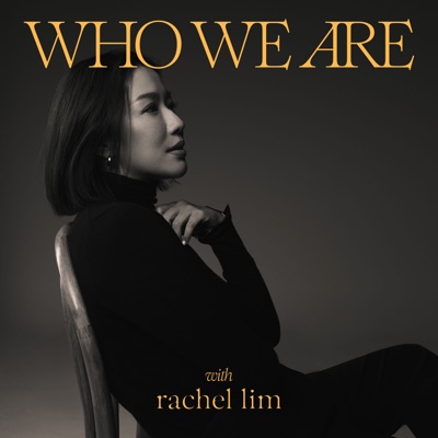 Who We Are with Rachel Lim:Rachel Lim