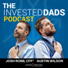 The Invested Dads Podcast - Josh Robb & Austin Wilson