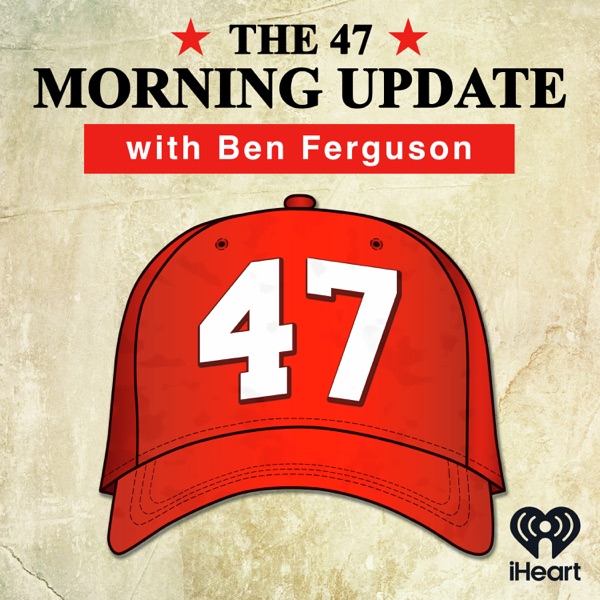 The 47 Morning Update with Ben Ferguson Image