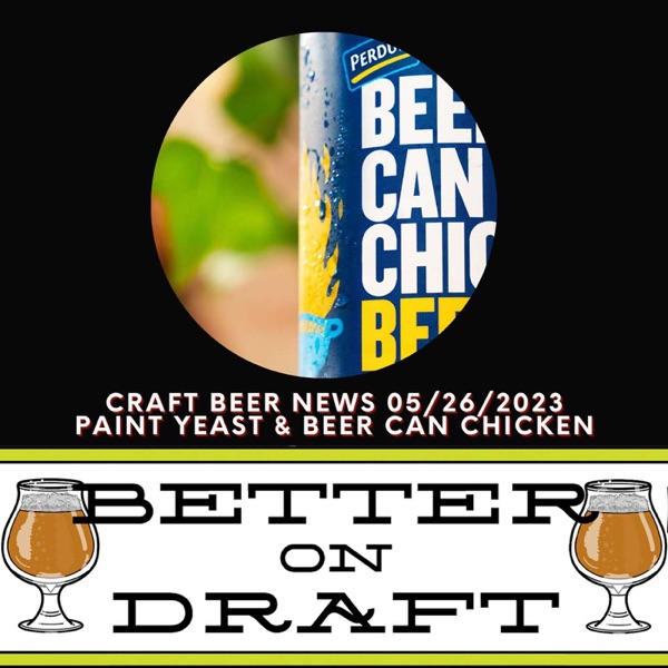 Craft Beer News (05/26/23) – Paint Yeast & Beer Can Chicken photo