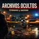 ARCHIVOS OCULTOS -CR&Iacute;MENES Y SUCESOS- PODCAST.