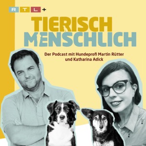 Tierisch menschlich - Der Podcast mit Hundeprofi Martin Rütter und Katharina Adick