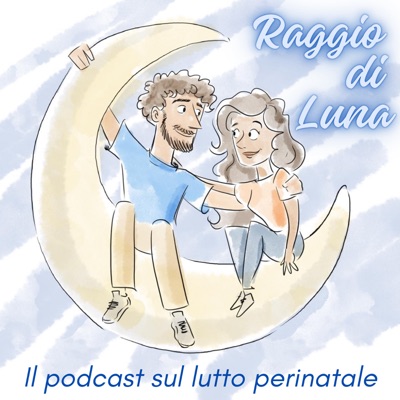 Raggio di Luna - il podcast sul lutto perinatale Raggio di Luna - il podcast sul lutto perinatale