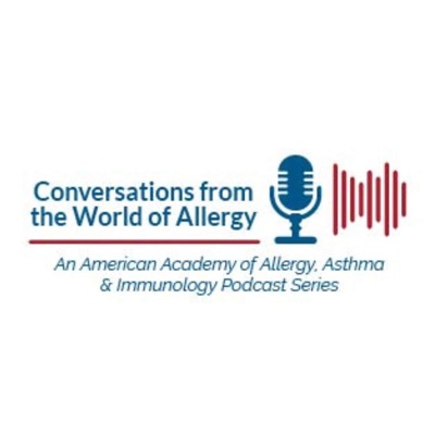 AAAAI Podcast: Conversations from the World of Allergy AAAAI Podcast: Conversations from the World of Allergy