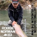 Episode #113: Getting Dialed for Steelhead in the PNW with Robbie Norman from Rogue Anglers Northwest