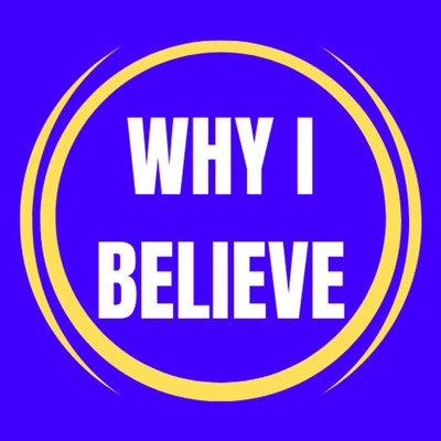 Why I Believe