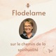 FLODELAME - SUR LE CHEMIN DE LA SPIRITUALITE