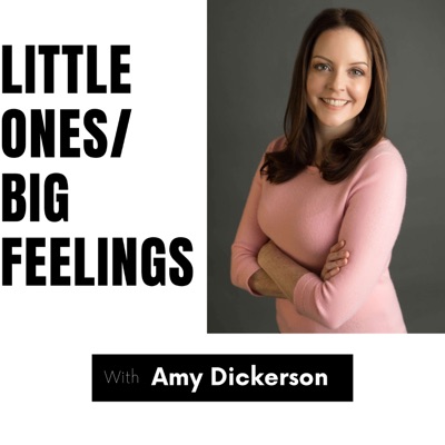 Little Ones/Big Feelings with Amy Dickerson