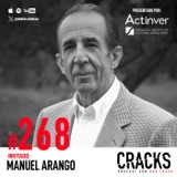 #268. Manuel Arango - Ganar un Oscar, ir en Contra de lo Convencional, Cenar con Sinatra y Vivir para Ayudar