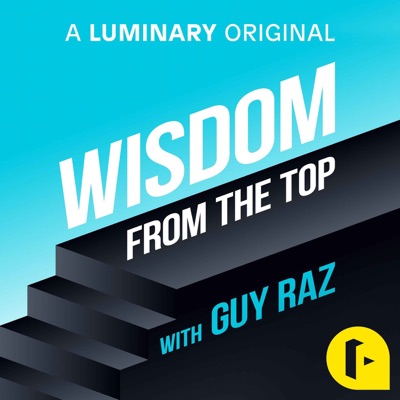 Wisdom From The Top with Guy Raz Wisdom From The Top with Guy Raz
