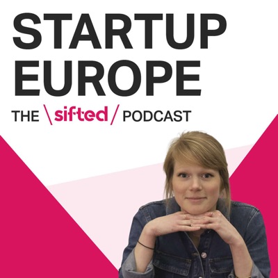Startup Europe — The Sifted Podcast Startup Europe — The Sifted Podcast