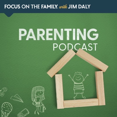 Focus on Parenting Podcast:Focus on the Family