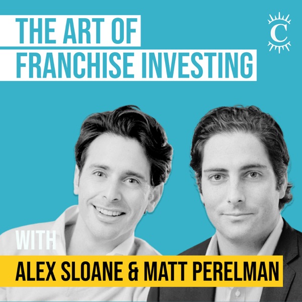 Matt Perelman & Alex Sloane - The Art of Franchise Investing