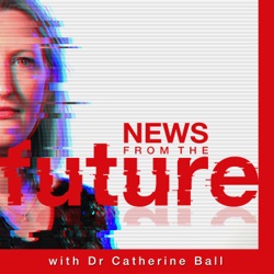 "News From The Future" with Dr Catherine Ball 