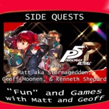 Side Quests 300th Episode Special: Persona 5 Royal with Matt aka Stormageddon, Geoff Moonen and Kenneth Shepard