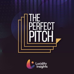 The Perfect Pitch Podcast by Lucidity Insights