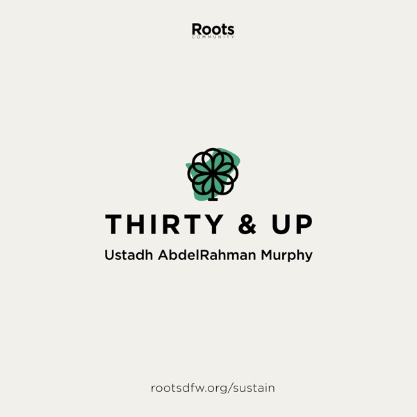 Thirty & Up: Spiritual Development for Adults | Ustadh AbdelRahman Murphy