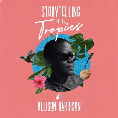 Storytelling In The Tropics with Allison Harrison