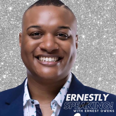 Ernestly Speaking! with Ernest Owens Ernestly Speaking! with Ernest Owens
