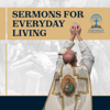 Sermons For Everyday Living - info@thestationofthecross.com