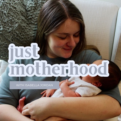 Just Motherhood: Showing up as Your Best Self in Motherhood Just Motherhood: Showing up as Your Best Self in Motherhood