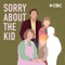 Sorry About The Kid