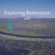 Exploring Restoration with WaterLANDS