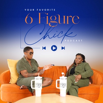 Your Favorite 6 Figure Chick Podcast:6 Figure Chick Consulting™️