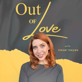 Podcast artwork for Out of Love by Hazel Hayes