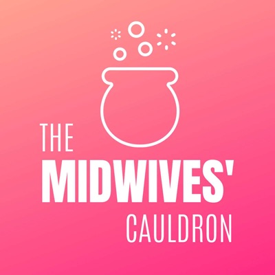 The Midwives' Cauldron:Katie James and Dr Rachel Reed