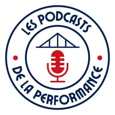 LES PODCASTS DE LA PERFORMANCE LES PODCASTS DE LA PERFORMANCE