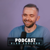 Vlad Savchuk Podcast - Vladimir Savchuk