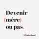 Devenir mère ou pas ?
