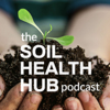 The Soil Health Hub Podcast - Soil Health Hub