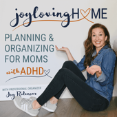 JOY LOVING HOME - SAHM, Productivity, Home Organization, Declutter, ADHD Mom, ADHD SAHM, ADHD Brain