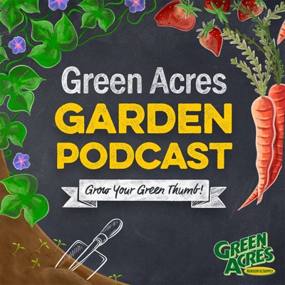 Green Acres Garden Podcast Green Acres Garden Podcast