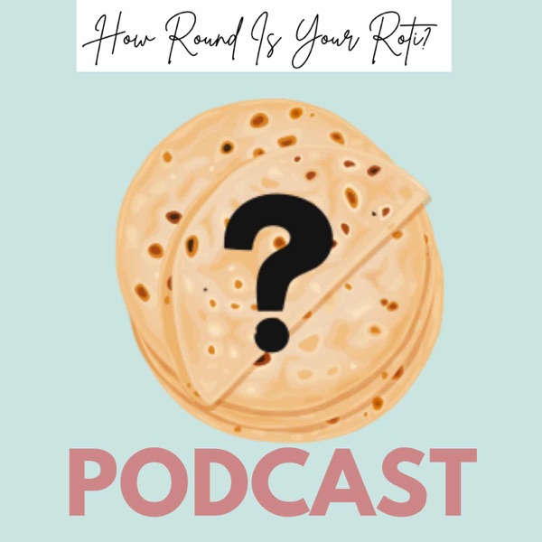 How Round Is Your Roti Podcast cover art