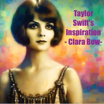 Taylor Swift's Inspiration - Clara Bow