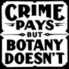 Crime Pays But Botany Doesn't