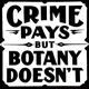 Crime Pays But Botany Doesn't