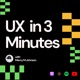 UX in 3 Minutes