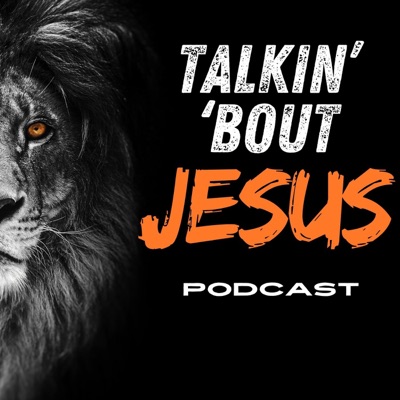 Talkin' 'Bout Jesus Podcast