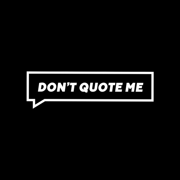 Don’t Quote Me